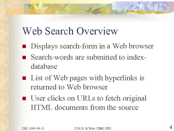 Web Search Overview n n Displays search-form in a Web browser Search-words are submitted