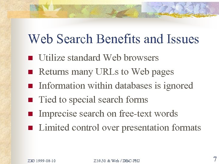 Web Search Benefits and Issues n n n Utilize standard Web browsers Returns many
