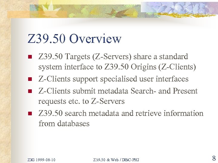 Z 39. 50 Overview n n Z 39. 50 Targets (Z-Servers) share a standard