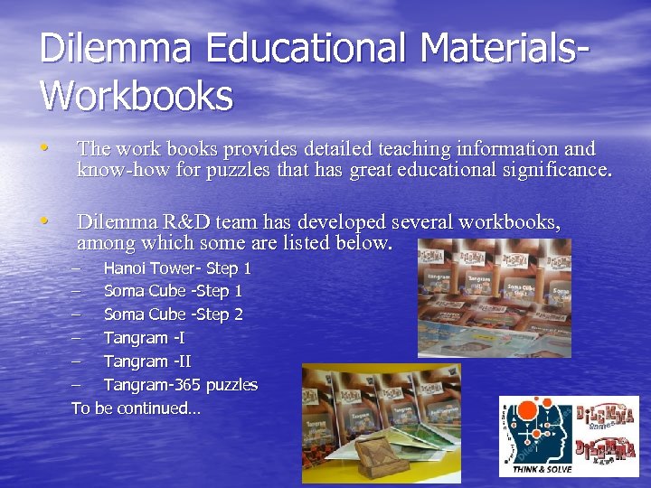 Dilemma Educational Materials. Workbooks • The work books provides detailed teaching information and know-how