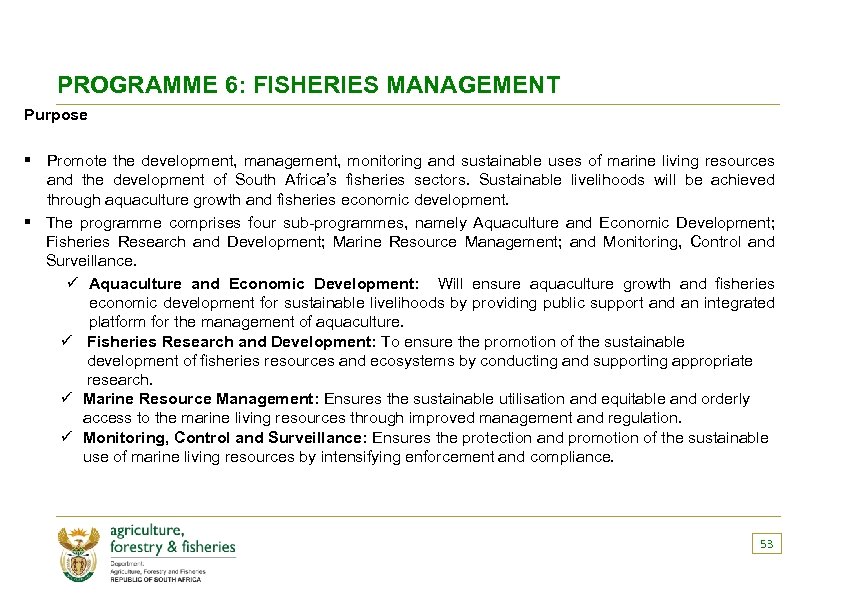 PROGRAMME 6: FISHERIES MANAGEMENT Purpose § Promote the development, management, monitoring and sustainable uses