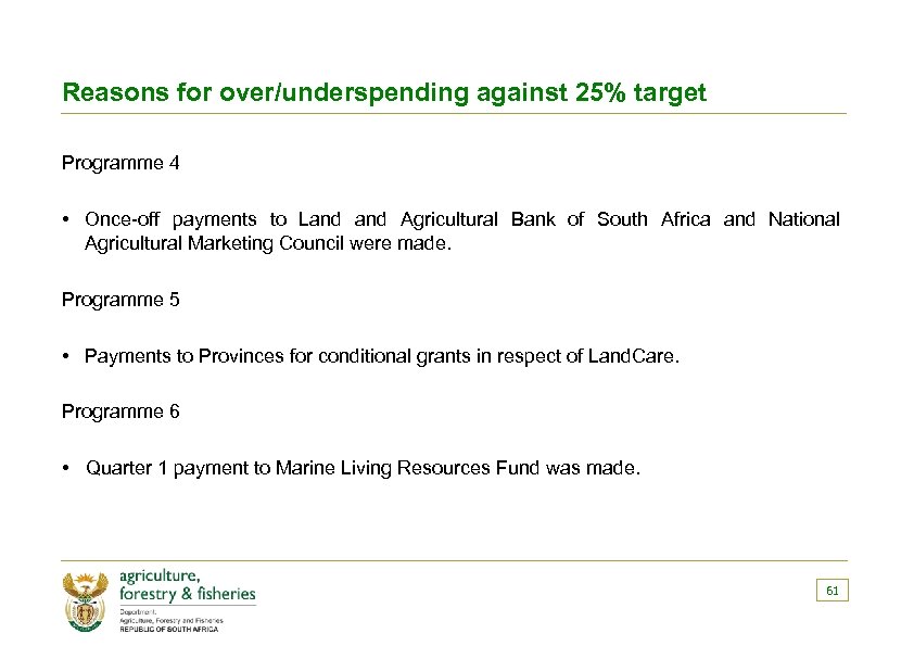 Reasons for over/underspending against 25% target Programme 4 • Once-off payments to Land Agricultural