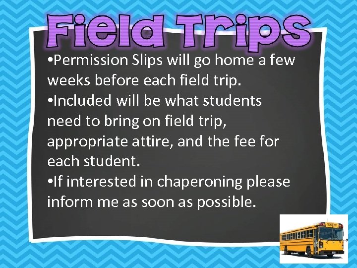  • Permission Slips will go home a few weeks before each field trip.