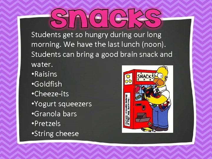 Students get so hungry during our long morning. We have the last lunch (noon).