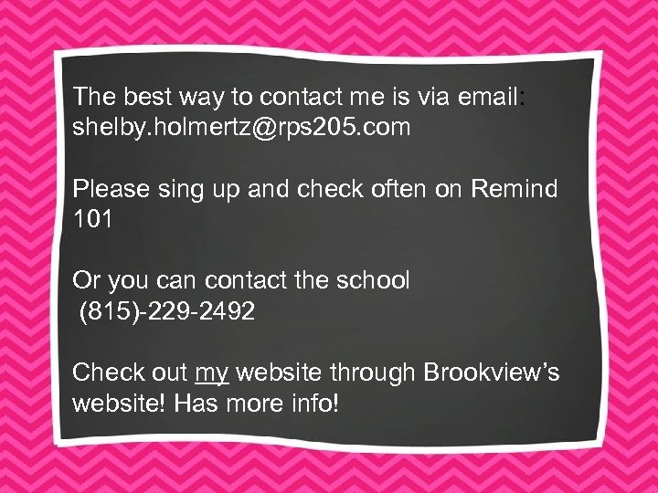 The best way to contact me is via email: shelby. holmertz@rps 205. com Please