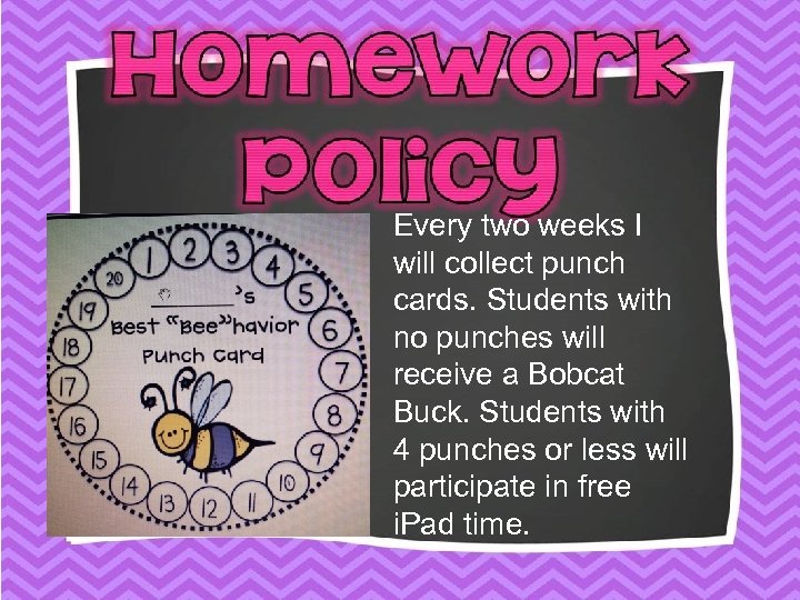 Every two weeks I will collect punch cards. Students with no punches will receive