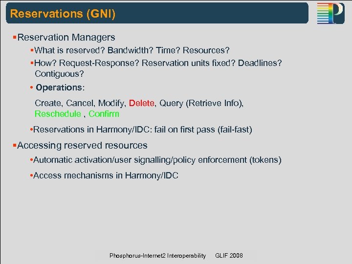 Reservations (GNI) §Reservation Managers §What is reserved? Bandwidth? Time? Resources? §How? Request-Response? Reservation units