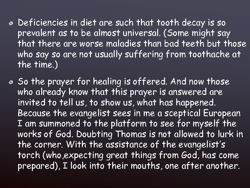 Deficiencies in diet are such that tooth decay is so prevalent as to be