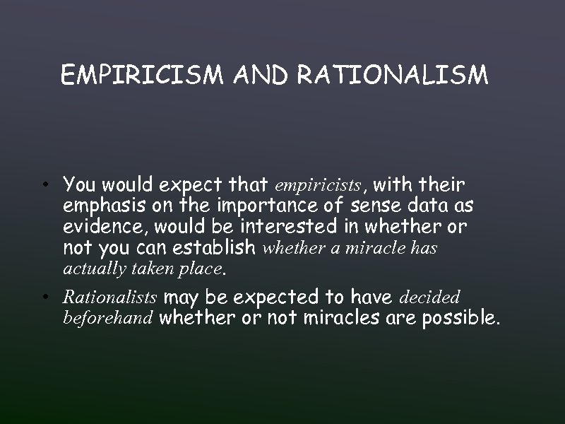 EMPIRICISM AND RATIONALISM • You would expect that empiricists, with their emphasis on the