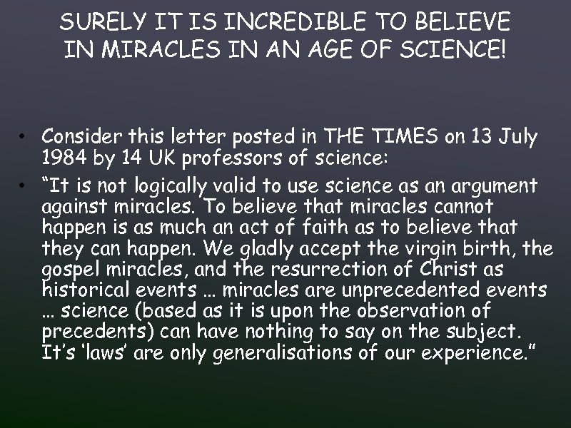 SURELY IT IS INCREDIBLE TO BELIEVE IN MIRACLES IN AN AGE OF SCIENCE! •