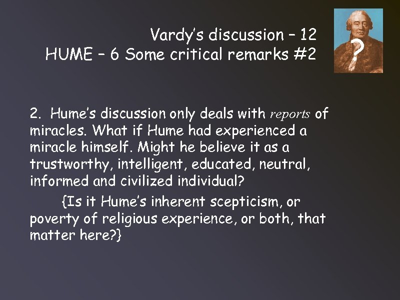 Vardy’s discussion – 12 HUME – 6 Some critical remarks #2 2. Hume’s discussion