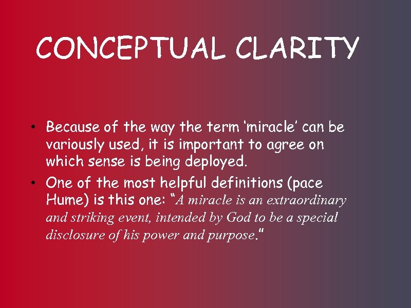 CONCEPTUAL CLARITY • Because of the way the term ‘miracle’ can be variously used,