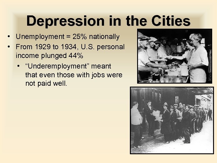 Depression in the Cities • Unemployment = 25% nationally • From 1929 to 1934,