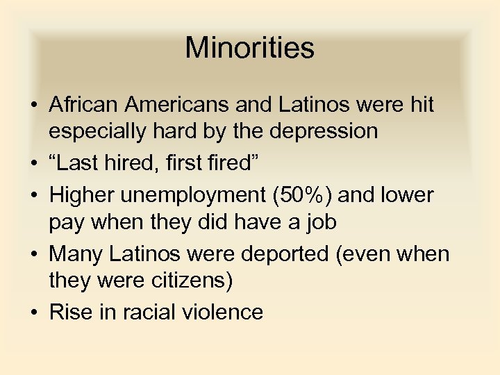 Minorities • African Americans and Latinos were hit especially hard by the depression •