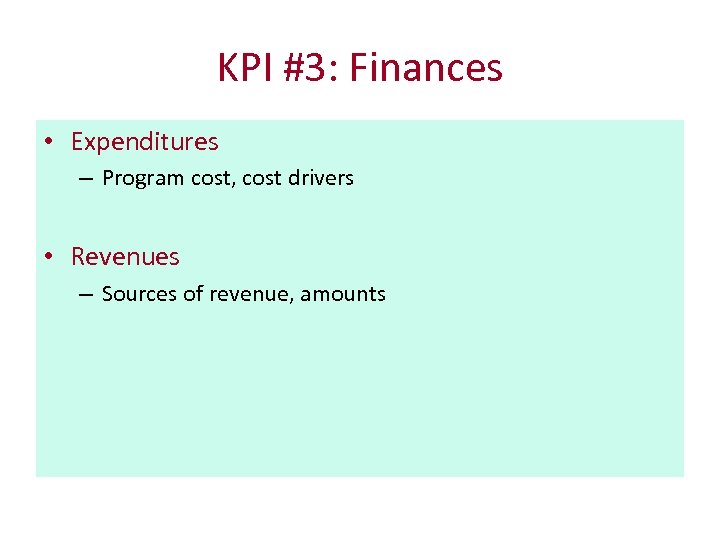 KPI #3: Finances • Expenditures – Program cost, cost drivers • Revenues – Sources