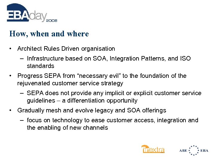 How, when and where • Architect Rules Driven organisation – Infrastructure based on SOA,
