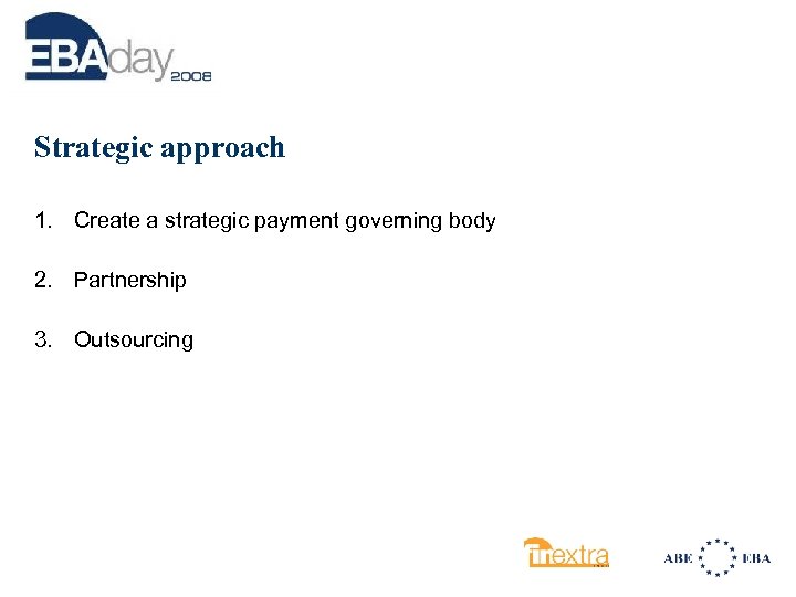 Strategic approach 1. Create a strategic payment governing body 2. Partnership 3. Outsourcing 