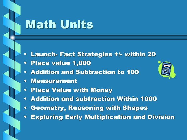 Math Units • • Launch- Fact Strategies +/- within 20 Place value 1, 000
