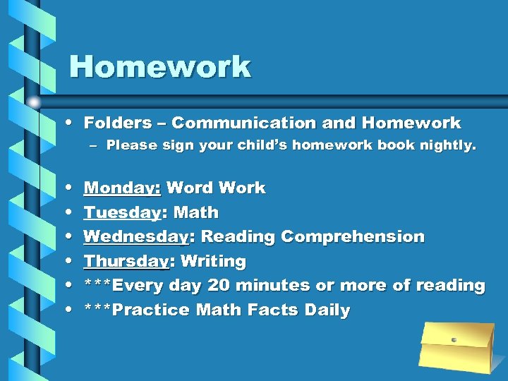 Homework • Folders – Communication and Homework – Please sign your child’s homework book