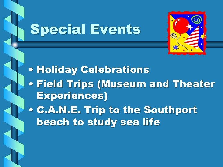 Special Events • Holiday Celebrations • Field Trips (Museum and Theater Experiences) • C.