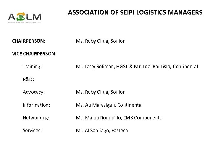 ASSOCIATION OF SEIPI LOGISTICS MANAGERS CHAIRPERSON: Ms. Ruby Chua, Sonion VICE CHAIRPERSON: Training: Mr.