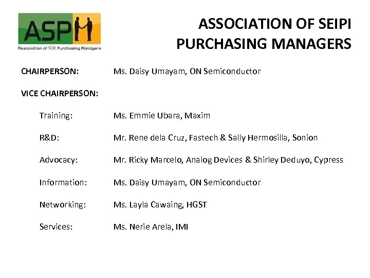 ASSOCIATION OF SEIPI PURCHASING MANAGERS CHAIRPERSON: Ms. Daisy Umayam, ON Semiconductor VICE CHAIRPERSON: Training: