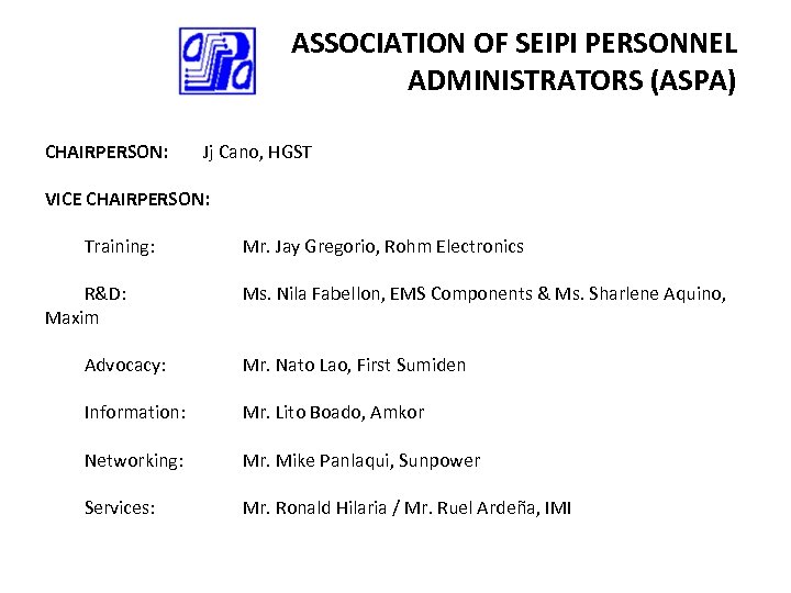 ASSOCIATION OF SEIPI PERSONNEL ADMINISTRATORS (ASPA) CHAIRPERSON: Jj Cano, HGST VICE CHAIRPERSON: Training: R&D: