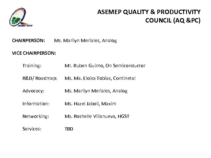 ASEMEP QUALITY & PRODUCTIVITY COUNCIL (AQ &PC) CHAIRPERSON: Ms. Marilyn Meriales, Analog VICE CHAIRPERSON: