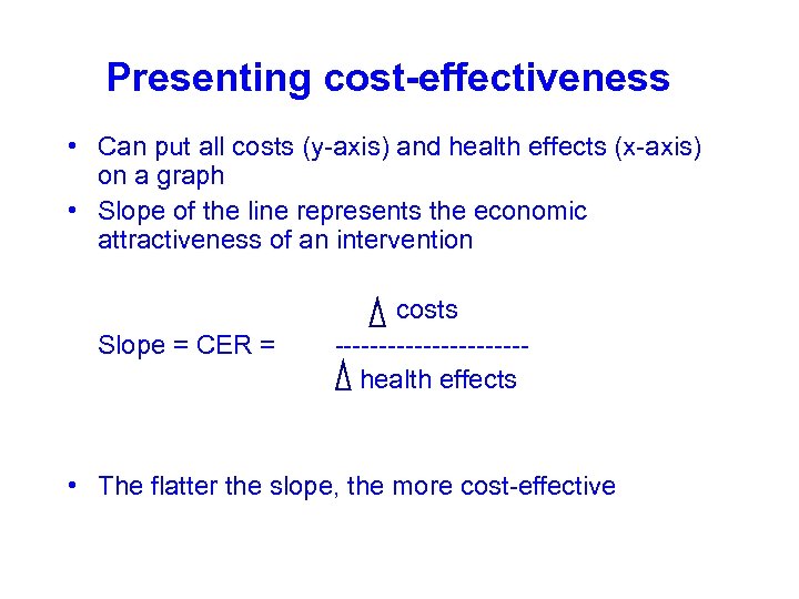Presenting cost-effectiveness • Can put all costs (y-axis) and health effects (x-axis) on a
