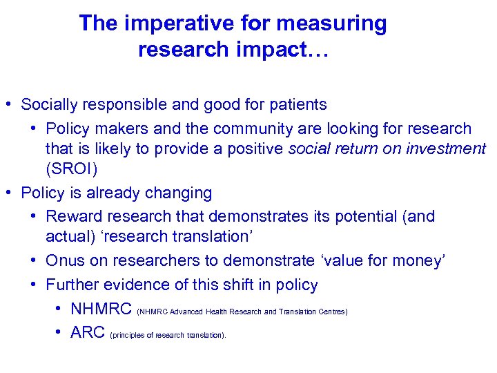 The imperative for measuring research impact… • Socially responsible and good for patients •