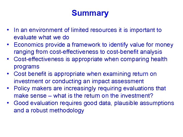 Summary • In an environment of limited resources it is important to evaluate what