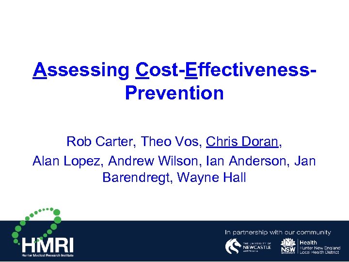 Assessing Cost-Effectiveness. Prevention Rob Carter, Theo Vos, Chris Doran, Alan Lopez, Andrew Wilson, Ian