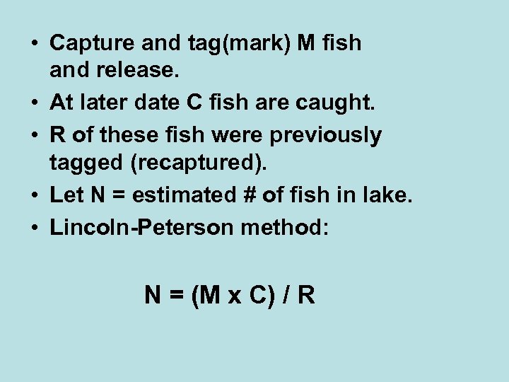  • Capture and tag(mark) M fish and release. • At later date C