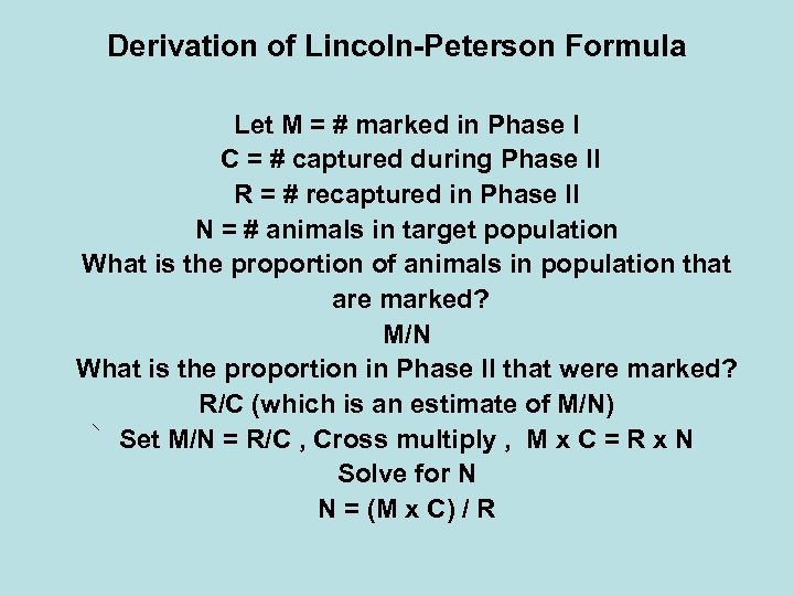 Derivation of Lincoln-Peterson Formula Let M = # marked in Phase I C =