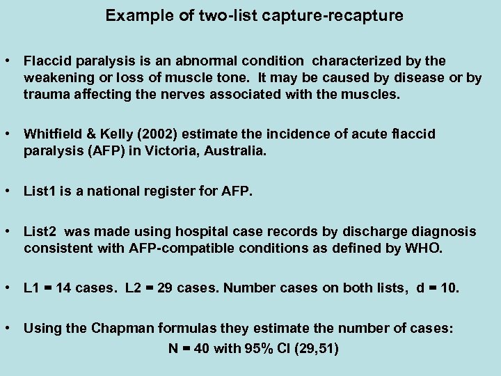 Example of two-list capture-recapture • Flaccid paralysis is an abnormal condition characterized by the