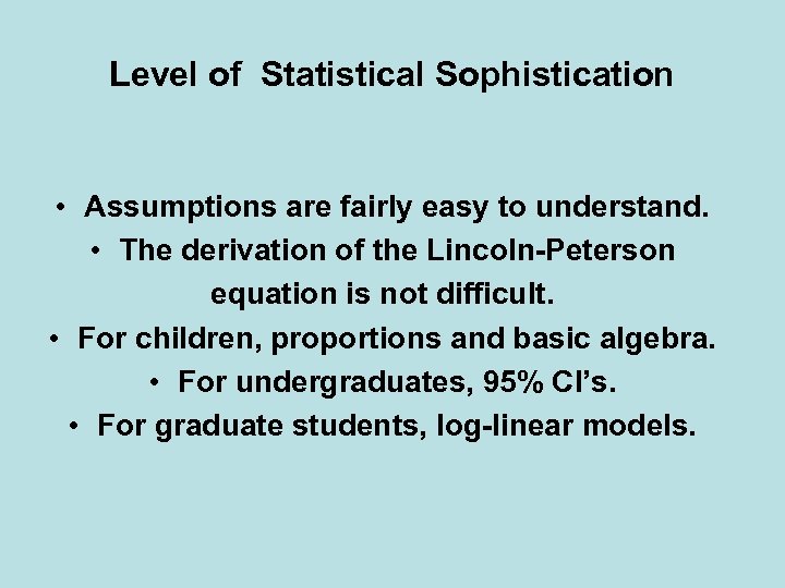 Level of Statistical Sophistication • Assumptions are fairly easy to understand. • The derivation