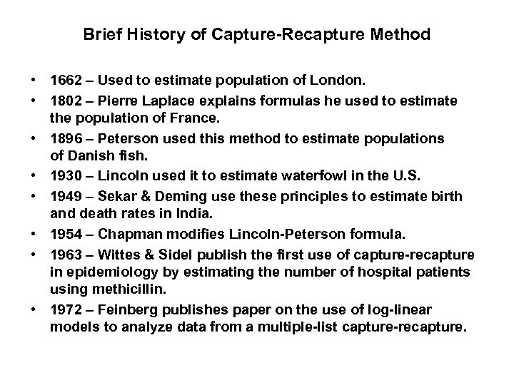 Brief History of Capture-Recapture Method • 1662 – Used to estimate population of London.