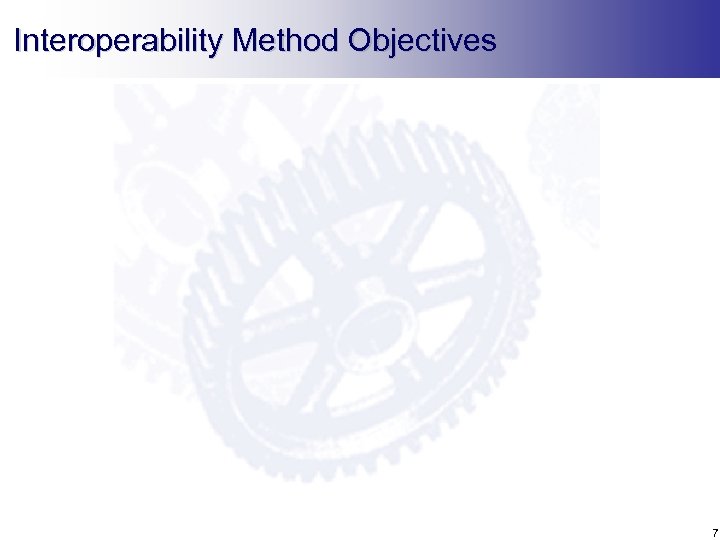 Interoperability Method Objectives 7 