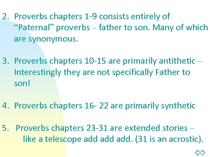 2. Proverbs chapters 1 -9 consists entirely of “Paternal” proverbs – father to son.