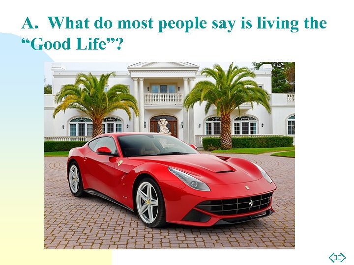 A. What do most people say is living the “Good Life”? Jump to first