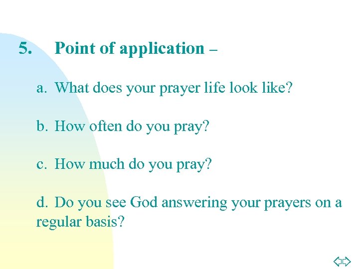 5. Point of application – a. What does your prayer life look like? b.