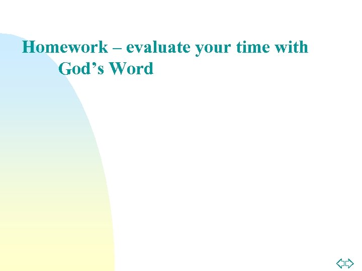Homework – evaluate your time with God’s Word Jump to first page 