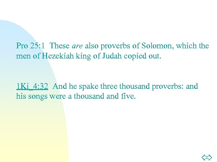 Pro 25: 1 These are also proverbs of Solomon, which the men of Hezekiah