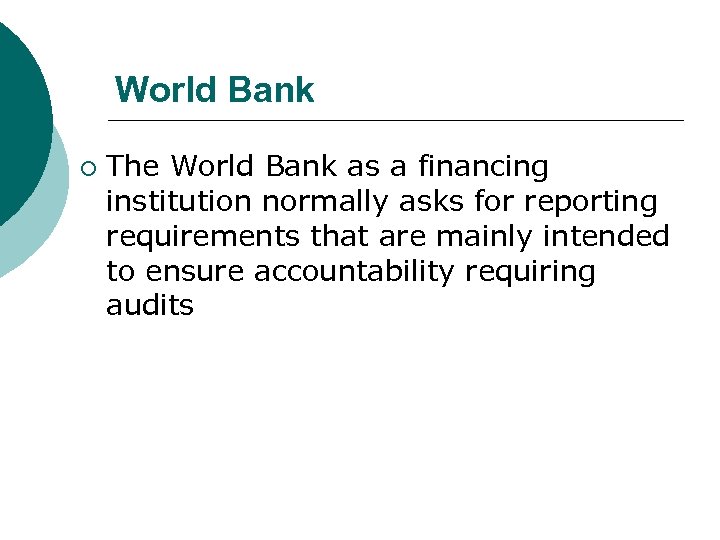 World Bank ¡ The World Bank as a financing institution normally asks for reporting