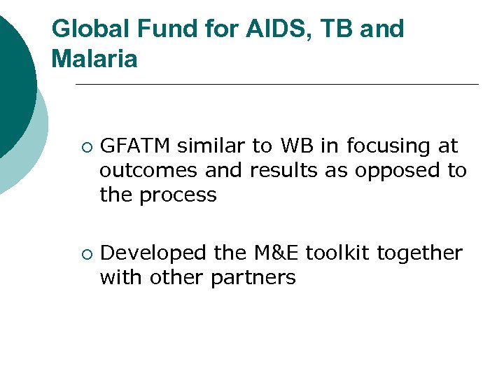 Global Fund for AIDS, TB and Malaria ¡ ¡ GFATM similar to WB in