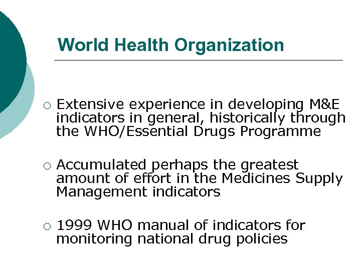 World Health Organization ¡ ¡ ¡ Extensive experience in developing M&E indicators in general,