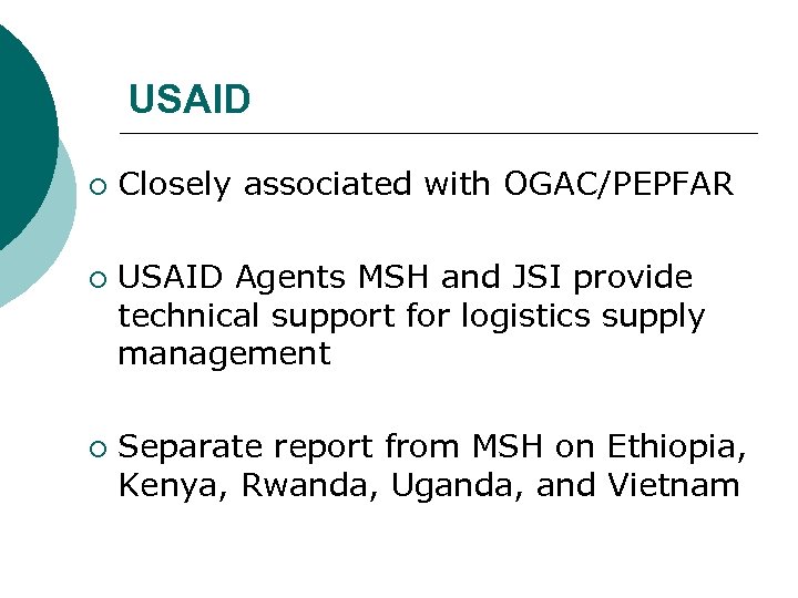 USAID ¡ ¡ ¡ Closely associated with OGAC/PEPFAR USAID Agents MSH and JSI provide