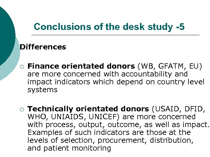 Conclusions of the desk study -5 Differences ¡ Finance orientated donors (WB, GFATM, EU)