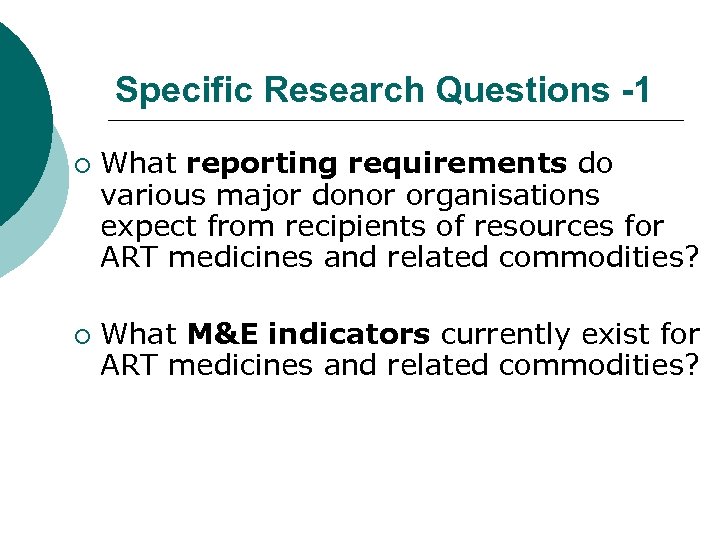 Specific Research Questions -1 ¡ ¡ What reporting requirements do various major donor organisations