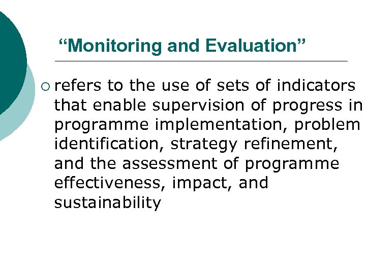 “Monitoring and Evaluation” ¡ refers to the use of sets of indicators that enable